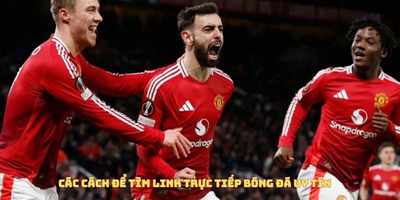 Các cách để tìm link trực tiếp bóng đá uy tín