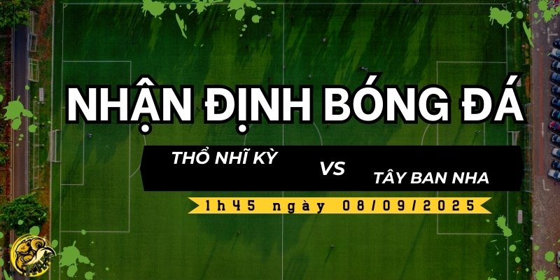 Góc nhìn của Socolive về trận đấu Thổ Nhĩ Kỳ vs Tây Ban Nha