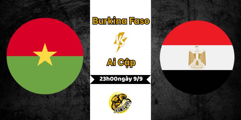 Nhận định bóng đá Burkina Faso vs Ai Cập, 23h00 ngày 9/9